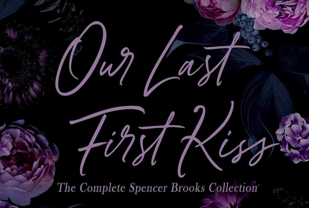 Our Last First Kiss (The Complete Spencer Brooks Collection)