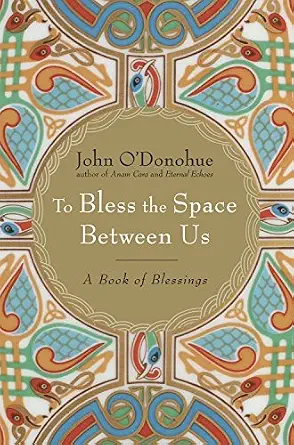 To Bless the Space Between Us by John O’Donohue book cover