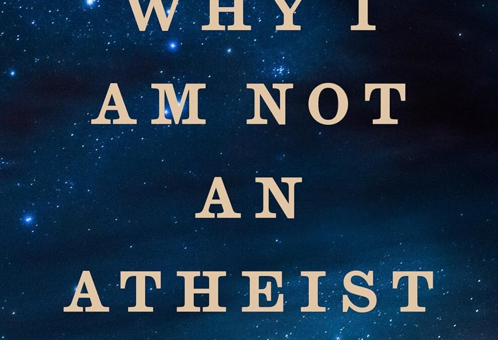 Why I Am Not an Atheist