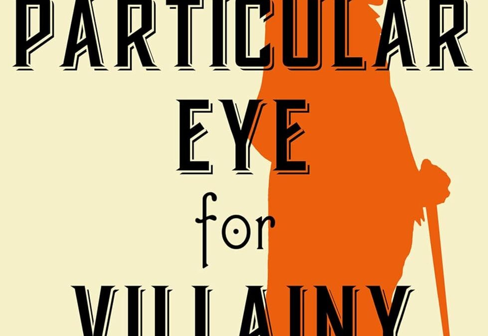 A Particular Eye for Villainy