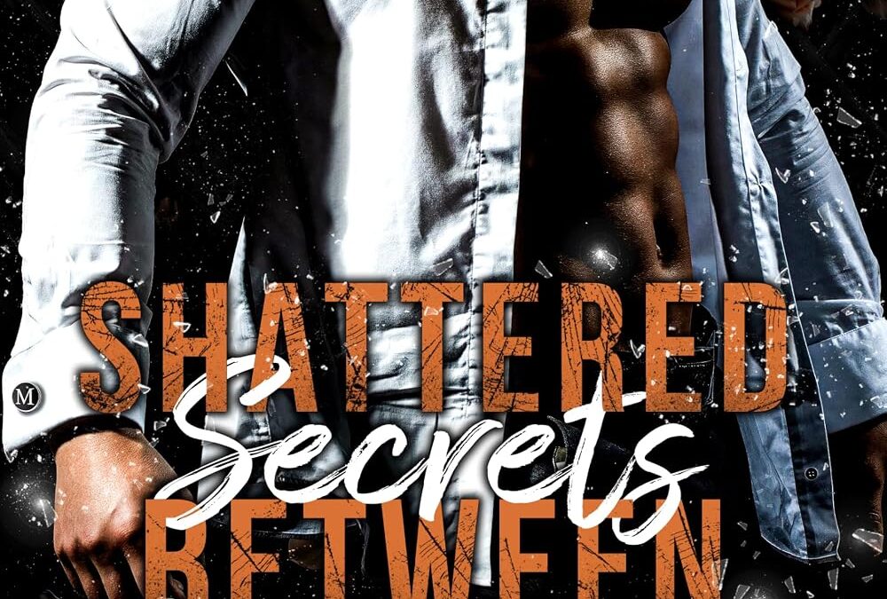 Shattered Secrets Between Us