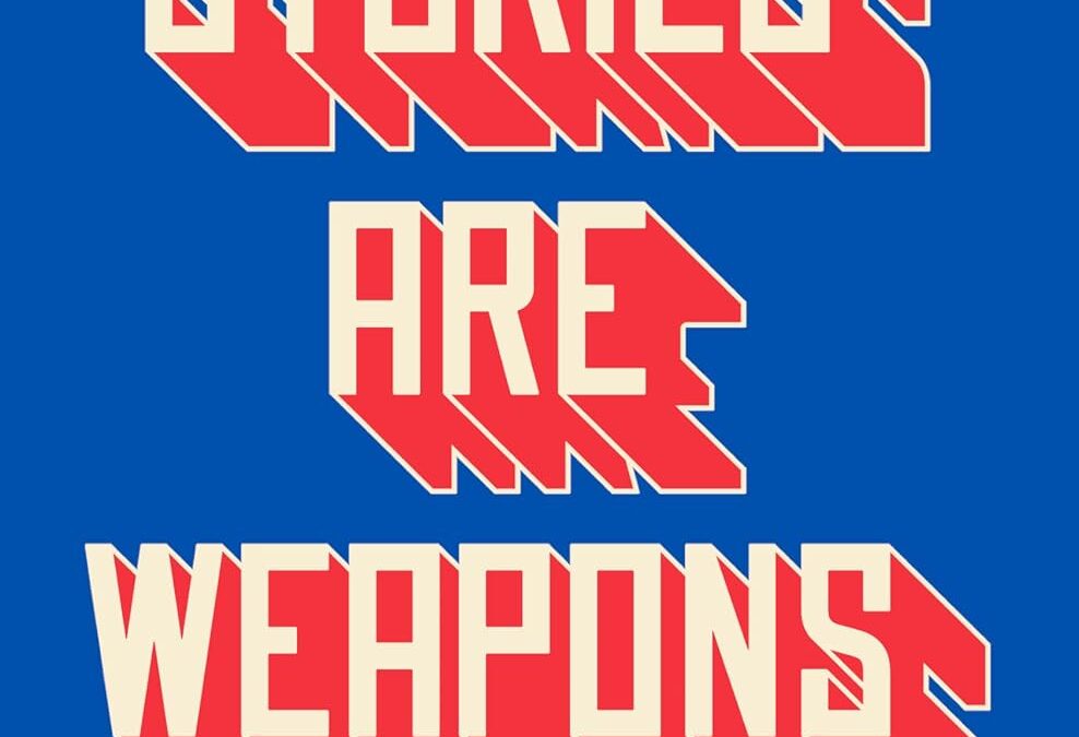 Stories Are Weapons