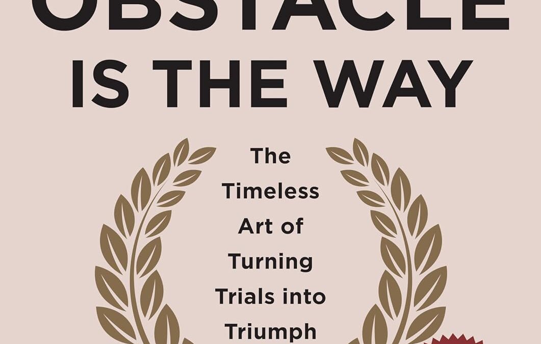 The Obstacle Is the Way
