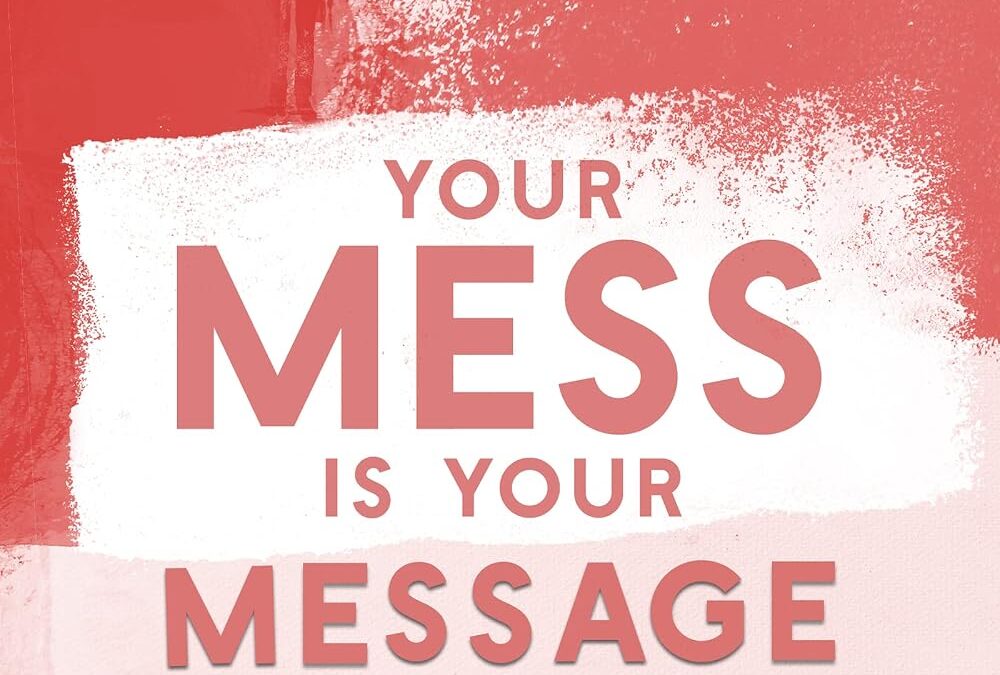 Your Mess Is Your Message