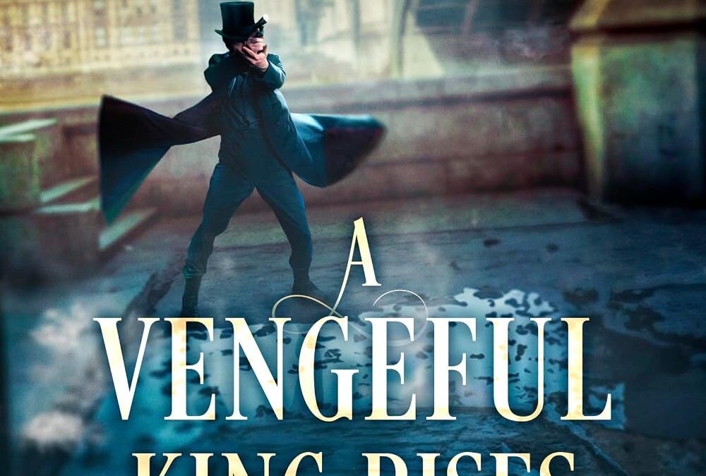 A Vengeful King Rises