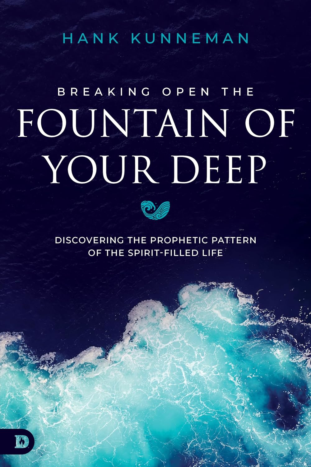Breaking Open the Fountain of Your Deep by Hank Kunneman book cover
