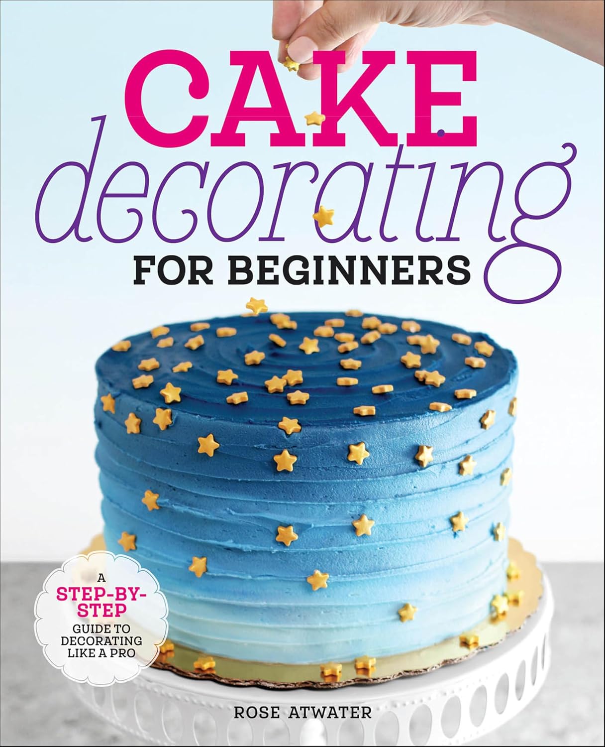 Cake Decorating for Beginners by Rose Atwater book cover