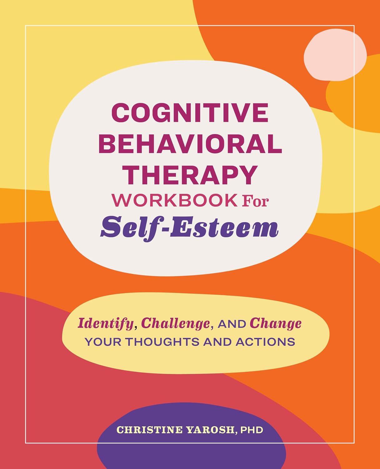 Cognitive Behavioral Therapy Workbook for Self-Esteem by Christine Yarosh book cover
