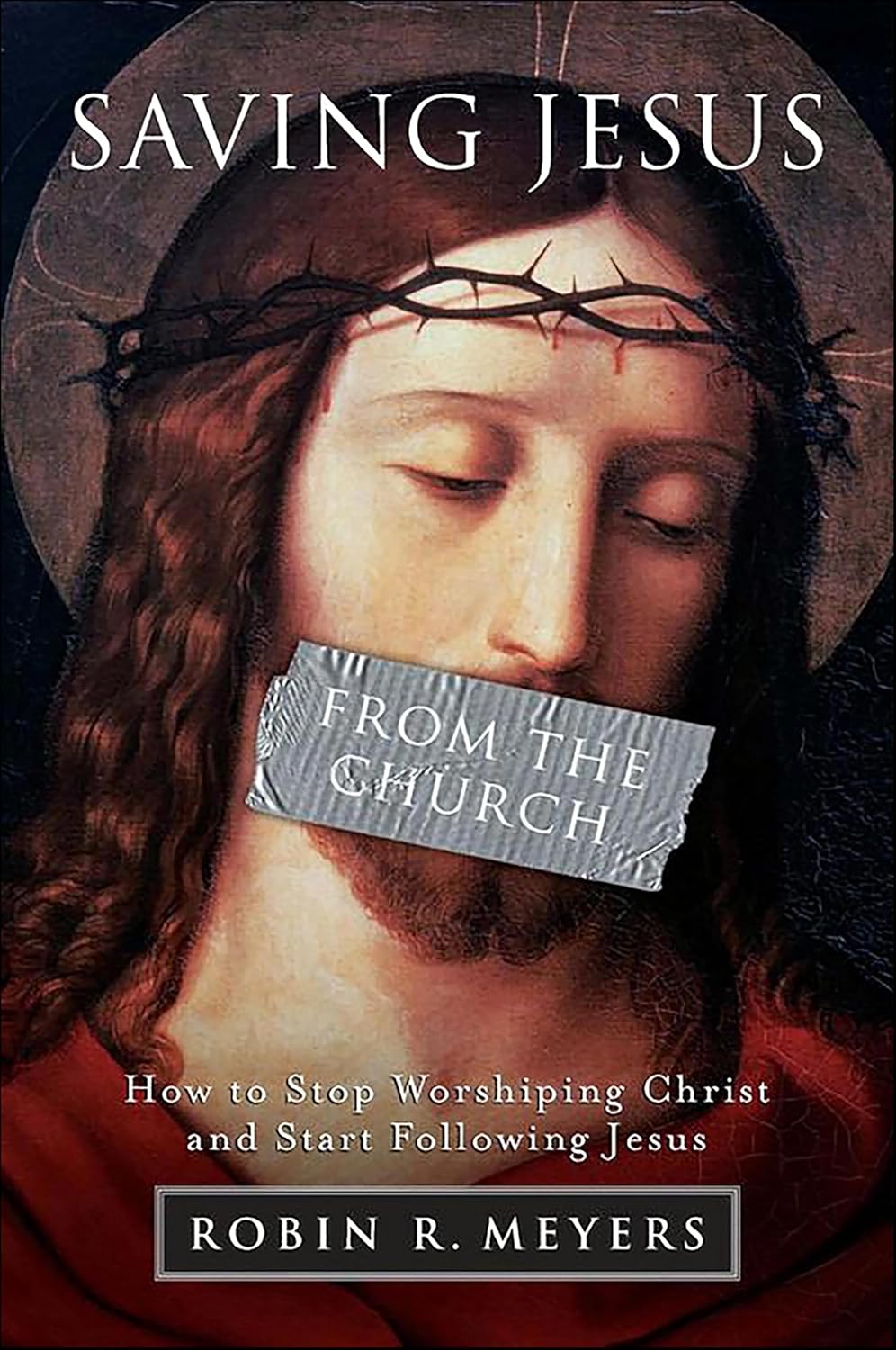 Saving Jesus from the Church by Robin R. Meyers book cover