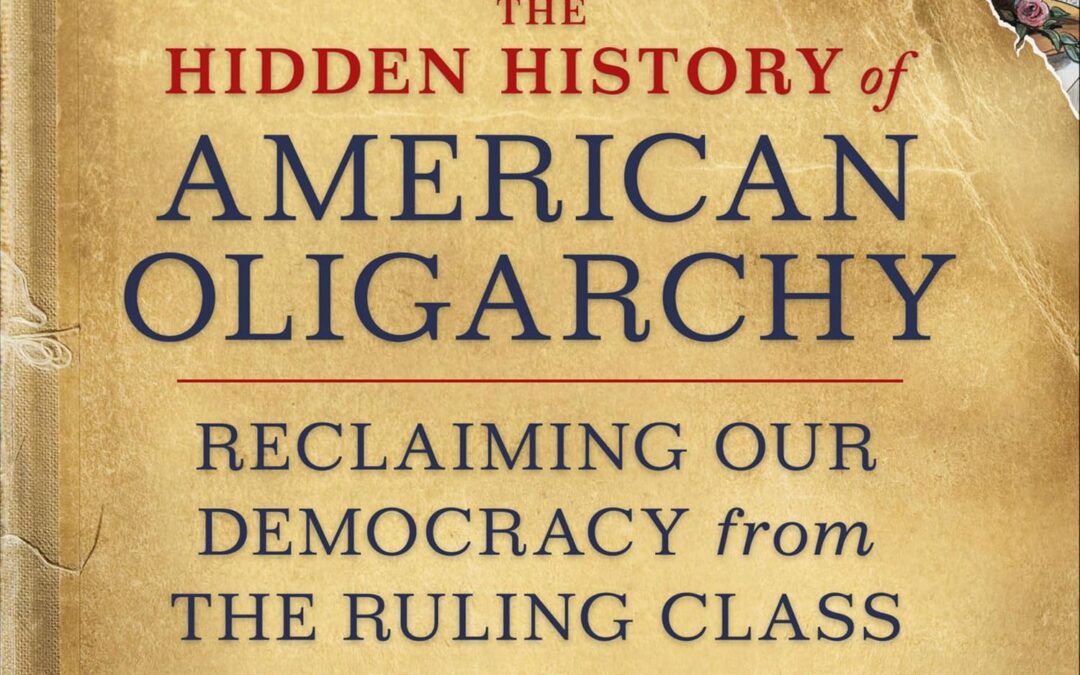 The Hidden History of American Oligarchy